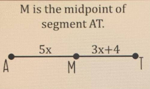 Please help :)
M is the midpoint of segment AT.
Solve for X and AM