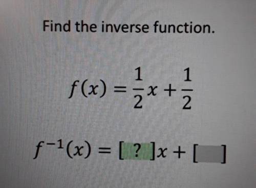 Find the inverse function. 1 f(x) = 1 = 2x+2 + f-1(x) = [? ]x + [
