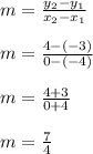 m = \frac{y_2-y_1}{x_2-x_1}\\\\m = \frac{4-(-3)}{0-(-4)}\\\\m = \frac{4+3}{0+4}\\\\m = \frac{7}{4}\\\\