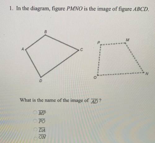 1. In the diagram, figure PMNO is the image of figure ABCD.

A. MP
B. PO
C. DA
D. ON