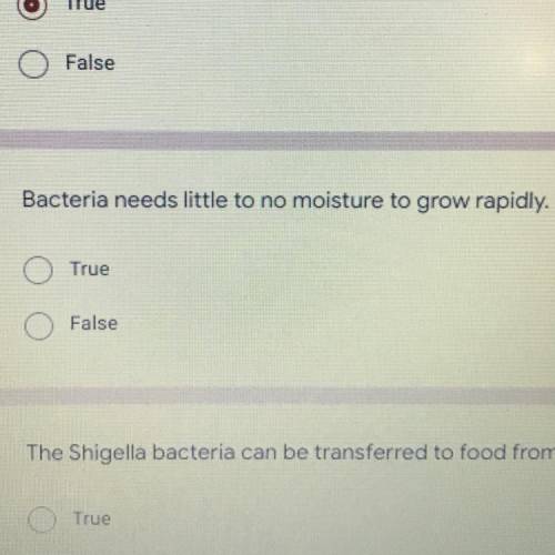 Bacteria needs little to no moisture to grow rapidly. *
True
False
