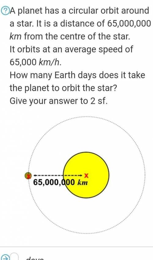 A planet has a circular orbit around a star. It is a distance of 65,000,000 km from the centre of t