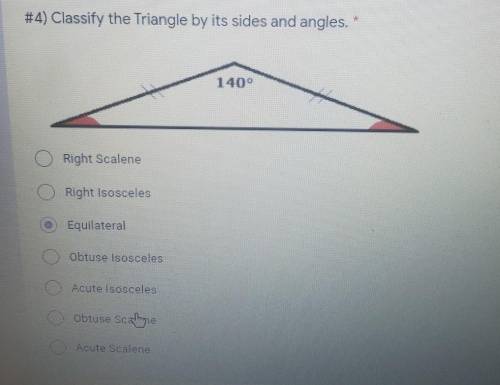 Classify the Triangle by its sides and angles. 140° Right Scalene Right Isosceles Equilateral Obtus