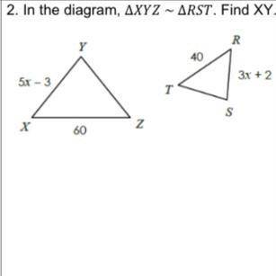 In the diagram, ∆ ~ ∆. Find XY. Please show work!