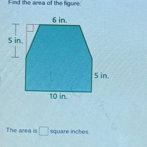 Find the area of the figure:

6 in.
5 in.
M
5 in.
10 in.
The area is
square inches.