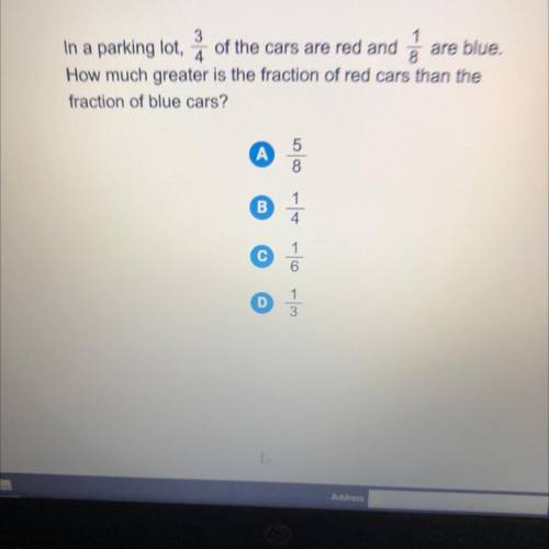 in a parking lot, 3/4 of the cars are red and 1/8 are blue. How much greater is the fraction of red