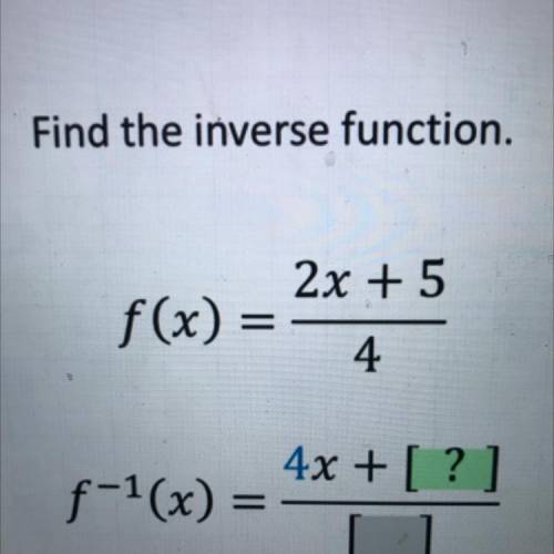 Find the inverse function.
2x + 5
f(x) =
=
4
I need help urgently