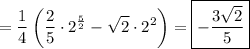 \displaystyle = \frac14 \left(\frac25\cdot2^{\frac52} - \sqrt2\cdot2^2\right) = \boxed{-\frac{3\sqrt2}5}