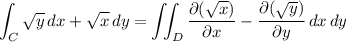 \displaystyle \int_C \sqrt y \, dx + \sqrt x \, dy = \iint_D \frac{\partial(\sqrt x)}{\partial x} - \frac{\partial(\sqrt y)}{\partial y} \, dx \, dy