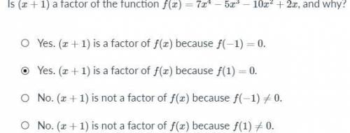 Is

(
x
+
1
)
a factor of the function 
f
(
x
)
=
7
x
4
−
5
x
3
−
10
x
2
+
2
x
, and why?