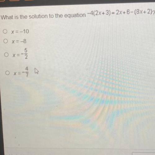 What is the solution to the equation -4(2x+3) = 2x+6-(8%+2)?

O x=-10
O x= -8
5
Ox1
x = 2
NIN
0 x