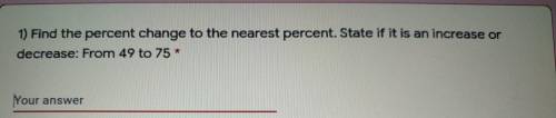 1) Find the percent change to the nearest percent. State if it is an increase or decrease: From 49