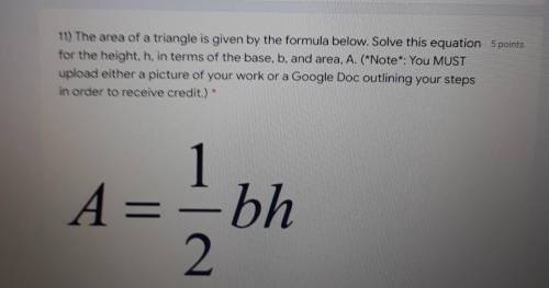 The area of a triangle is given by the formula below. Solve this equation for the hieght, h, in ter