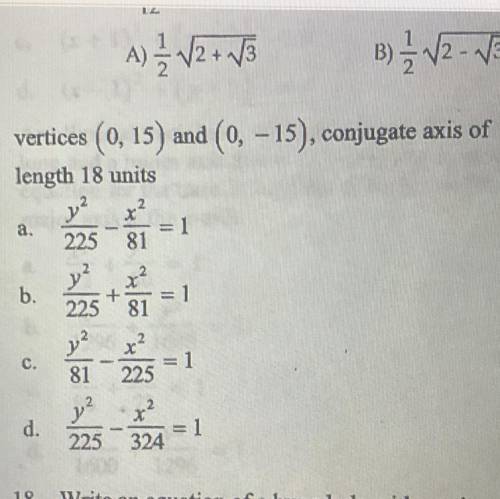 Vertices (0,15) and (0, -15), conjugate axis of

length 18 units
y x²
a.
1
225 81
y?
+
225
81
x2
b