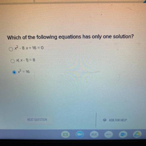 Which of the following equations has only one solution? A. x^2 -8 x + 16 = 0 B. x(x - 1) = 8 C. x^2