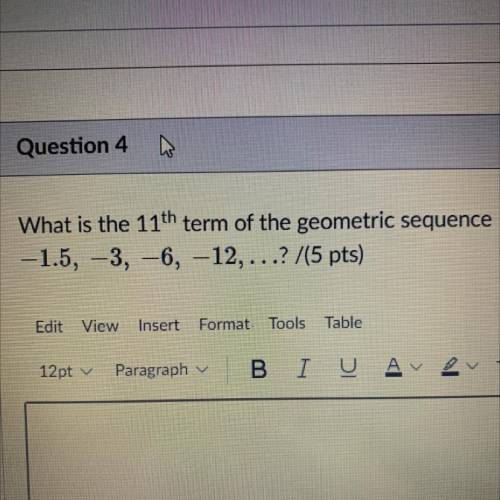 What is the 11th term of the geometric sequence
-1.5, -3, -6, -12,...? /(5 pts)
