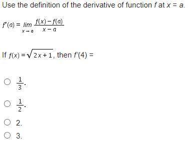[20 pts] Use the definition of the derivative of function f at x = a.

If f(x) = sqrt(2x+1) then f