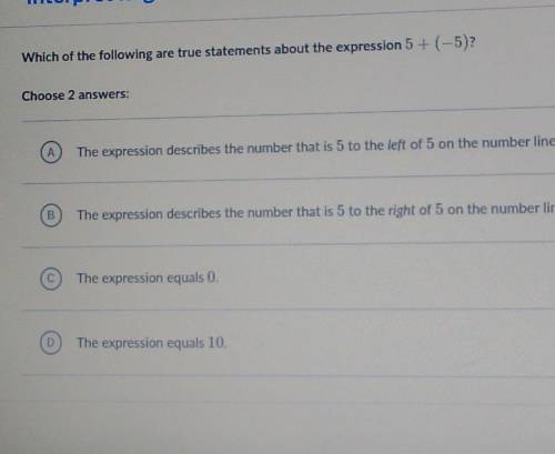 Which of the following are true statements about the expression 5 + (-5)?