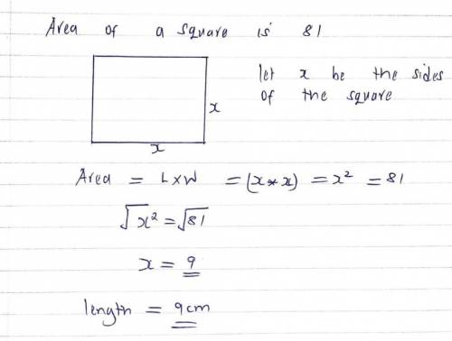 Guys I REALLY NEED HELP

I AM IN EXAM so yea question:Find The side of a square whose area is 81 sq