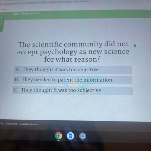 The scientific community did not

accept psychology as new science
for what reason?
A. They though