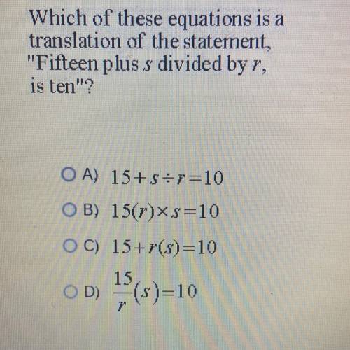 Which of these equations is a translation of the statement, “fifteen plus s divided by r, is ten”?