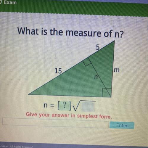 Exam

What is the measure of n?
5
15
m
n
= [?]✓
n =
Give your answer in simplest form.
Enter