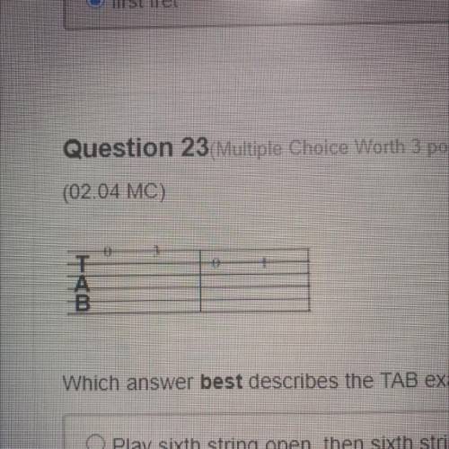 Which answer best describes the TAB example?

a) Play sixth string open, then sixth string third f