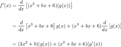 \displaystyle \begin{aligned} f'(x) & = \frac{d}{dx}\left[ (x^3+bx+6)(g(x))\right] \\ \\ & = \frac{d}{dx}\left[ x^3 + bx + 6\right] g(x)  + (x^3+bx+6)\frac{d}{dx}\left[ g(x)\right] \\ \\  & = (3x^2+b)(g(x)) + (x^3 + bx + 6)(g'(x))\end{aligned}