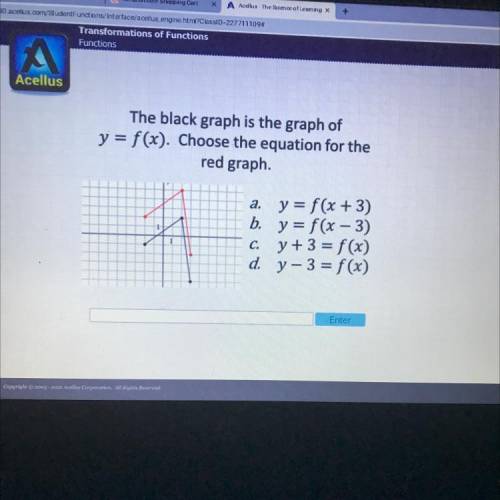 The black graph is the graph of

y = f(x). Choose the equation for the
red graph.
a. y = f(x + 3)