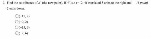 Plz help Find the coordinates of A' (the new point), if A' is A (-12, 4) translated 3 units to the
