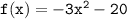 { \tt{f(x) =  -  {3x}^{2}  - 20}}