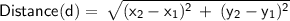\displaystyle\mathsf{Distance(d)=\:\sqrt{(x_2-x_1)^2\:+\:(y_2-y_1)^2}}