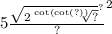 5 { \frac{ { \sqrt{2 \sqrt[ \cot( \cot(?) ) ]{?} } }^{?} }{?} }^{2}