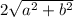 2 \sqrt{ {a}^{2} +  {b}^{2}  }