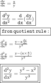 { \rm{ \frac{dy}{dx} =  \frac{x}{y}  }} \\  \\ { \boxed{ \blue{ \tt{ \frac{ {d}^{2}y }{dx {}^{2} } =  \frac{d}{dx} ( \frac{dy}{dx}  })}}} \\  \\{ \boxed{ \blue{ \tt{from \: quotient \: rule : }}}}  \\  \\ { \rm{ \frac{ {d}^{2}y }{dx {}^{2} } =  \frac{y - x \frac{dy}{dx} }{ {y}^{2} }  }} \\  \\ { \rm{  \frac{ {d}^{2} y}{dx {}^{2} } =  \frac{y  - (x \times  \frac{x}{y} )}{ {y}^{2} }   }} \\  \\ { \boxed{ \boxed{ \rm{ \frac{ {d}^{2} y}{dx {}^{2} } =  \frac{y {}^{2}  -  { {x}^{2} }}{ {y}^{3} }  }}}}