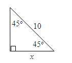 What is the value of x?

A right triangle is shown with each angle adjacent to the hypotenuse meas