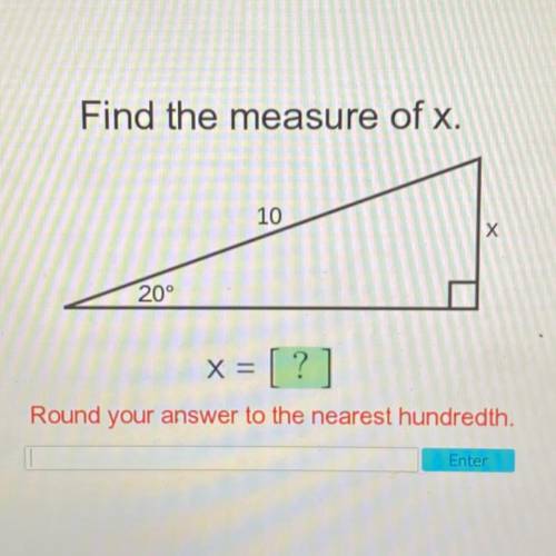 Find the measure of x.

10
х
20°
x = [?]
Round your answer to the nearest hundredth.
