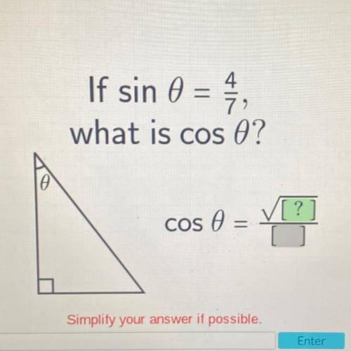If sin 0 = 4
what is cos O?
cos 0 =
=
Simplify your answer if possible.