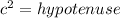 c^2=hypotenuse