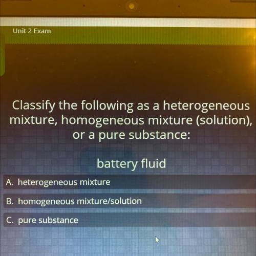 Classify the following as a heterogeneous

mixture, homogeneous mixture (solution),
or a pure subs