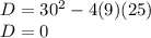 D=30^2-4(9)(25)\\D=0