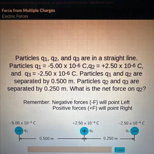 Particles q1, 92, and q3 are in a straight line.

Particles q1 = -5.00 x 10-6 C.q2 = +2.50 x 10-6
