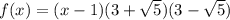 f(x)= (x-1)(3+\sqrt{5})(3-\sqrt{5})