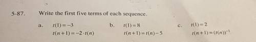 Help please asap
Steps
Problem 5-87.
Write the first five terms of each sequence.