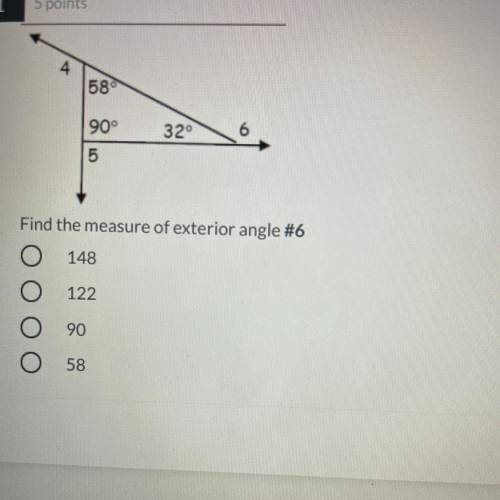 4

58°
90°
32°
6
5
Find the measure of exterior angle #6
148
122
90
58