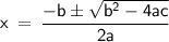 \displaystyle\mathsf{x\:=\:\frac{-b\pm\sqrt{b^2-4ac}}{2a}}