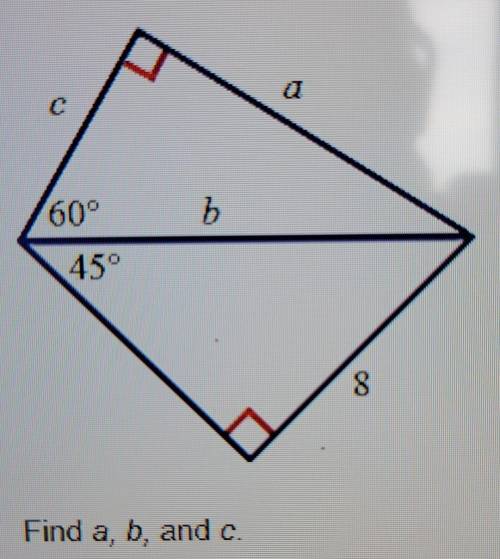 Find a, b, and c.

a. a=4√6, b=8, c= 4√2 b. a=4√6/4, b=4√2, c= 2√2 c. a=4√2, b=8√2, c= 2√2 d. a=4√