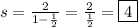 s = \frac{2}{1-\frac{1}{2}} = \frac{2}{\frac{1}{2}} = \boxed{4}