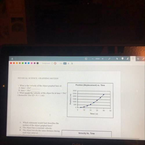 1.What is the velocity of the object here at: A. Time= 20s B. Time=30s.

2. What would the velocit