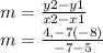 m= \frac{y2-y1}{x2-x1} \\m= \frac{4,-7(-8)}{-7-5}